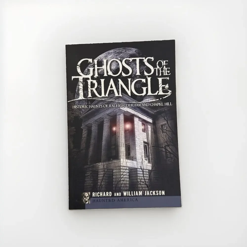 Ghosts of the Triangle : Historic Haunts of Raleigh, Durham and Chapel Hill NEW